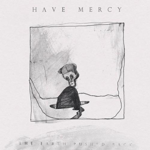 Have Mercy  - The Earth Pushed Back
