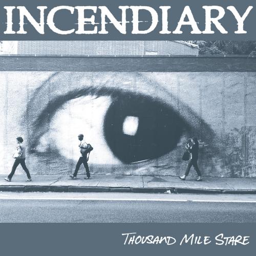 Incendiary  - Thousand Mile Stare