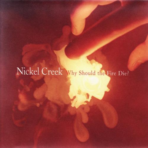 Albumhoes: Why Should the Fire Die? van Nickel Creek